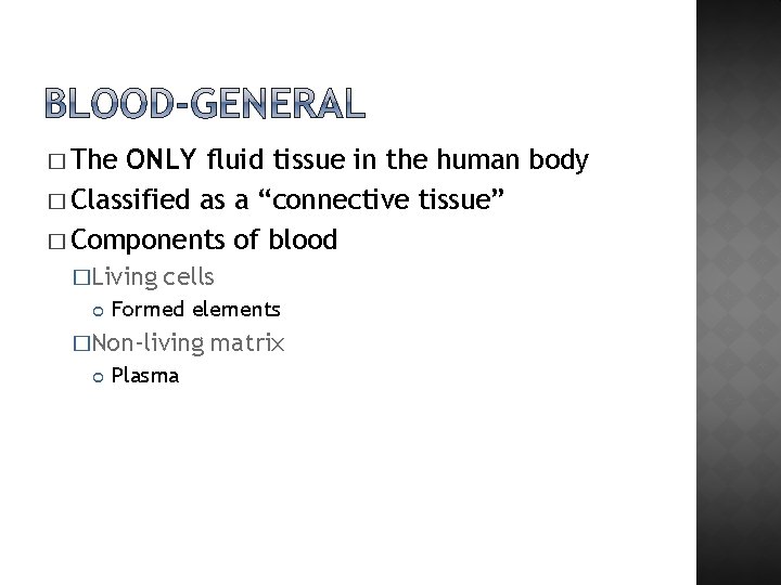 � The ONLY fluid tissue in the human body � Classified as a “connective