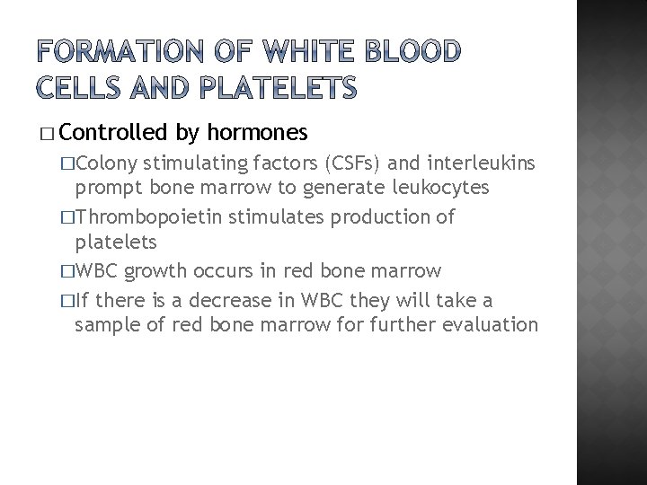 � Controlled �Colony by hormones stimulating factors (CSFs) and interleukins prompt bone marrow to