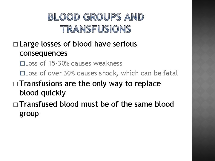 � Large losses of blood have serious consequences �Loss of 15– 30% causes weakness