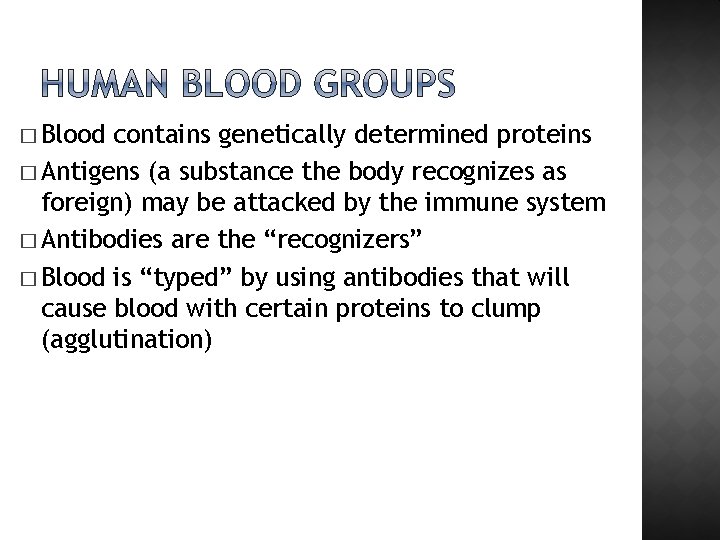 � Blood contains genetically determined proteins � Antigens (a substance the body recognizes as