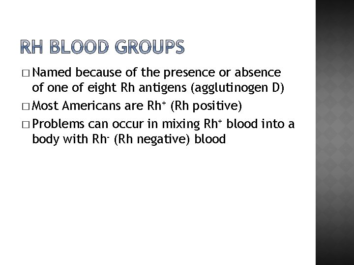 � Named because of the presence or absence of one of eight Rh antigens
