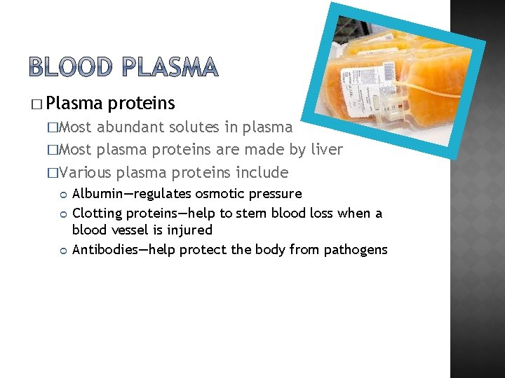 � Plasma proteins �Most abundant solutes in plasma �Most plasma proteins are made by