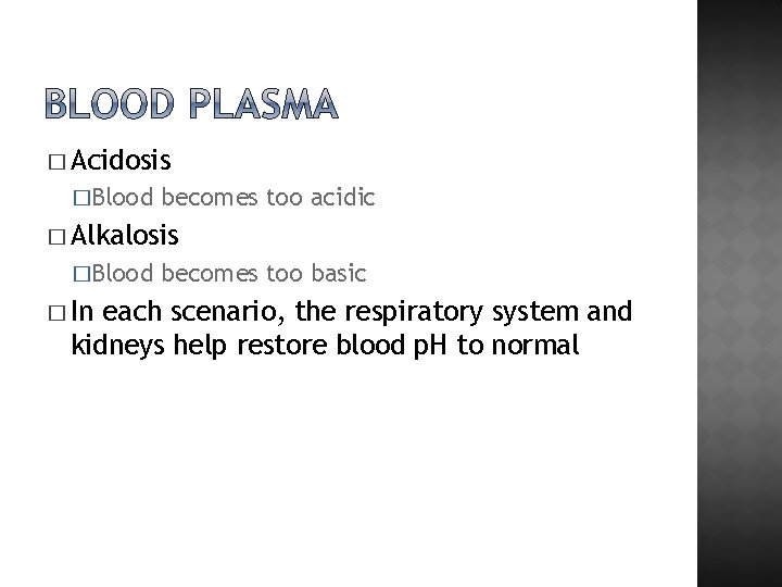 � Acidosis �Blood becomes too acidic � Alkalosis �Blood � In becomes too basic