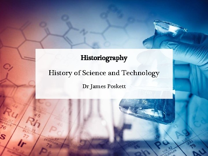 Historiography History of Science and Technology Dr James Poskett 