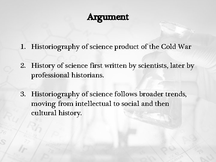 Argument 1. Historiography of science product of the Cold War 2. History of science