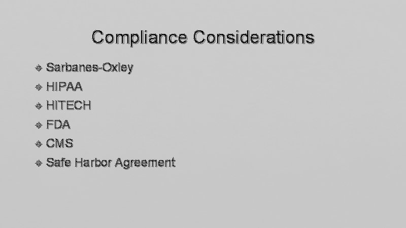 Compliance Considerations Sarbanes-Oxley HIPAA HITECH FDA CMS Safe Harbor Agreement 