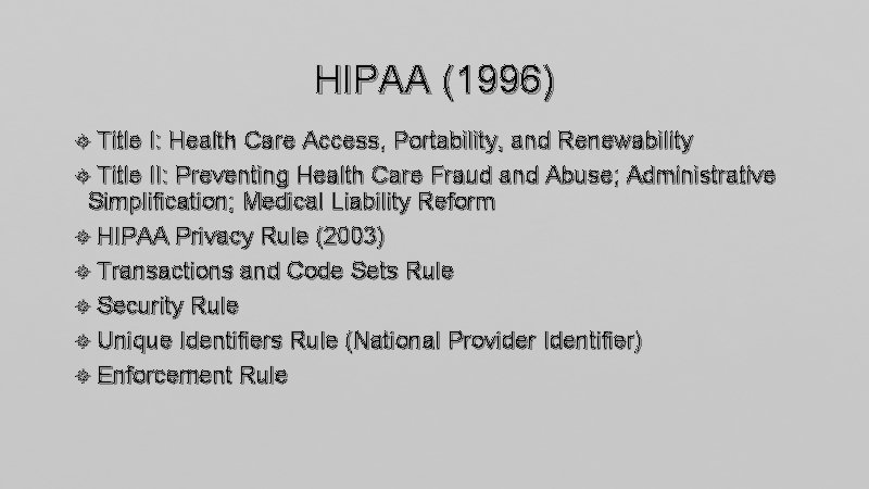 HIPAA (1996) Title I: Health Care Access, Portability, and Renewability Title II: Preventing Health