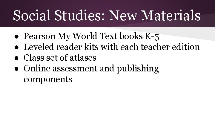 Social Studies: New Materials ● ● Pearson My World Text books K-5 Leveled reader