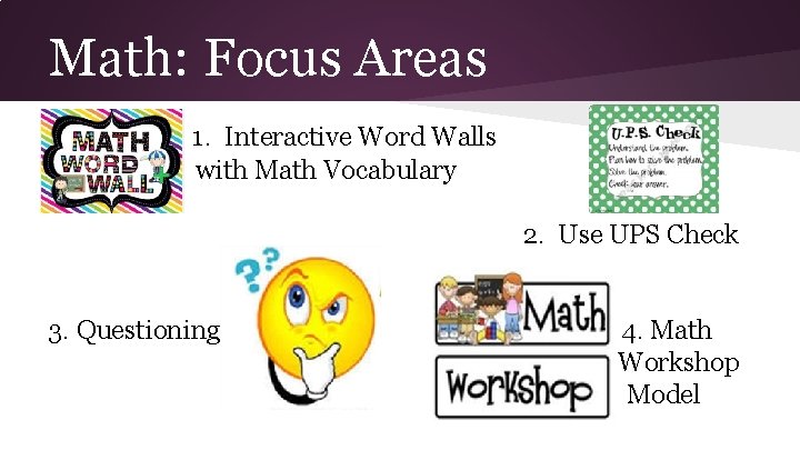 Math: Focus Areas 1. Interactive Word Walls with Math Vocabulary 2. Use UPS Check Math: Focus Areas 1. Interactive Word Walls with Math Vocabulary 2. Use UPS Check