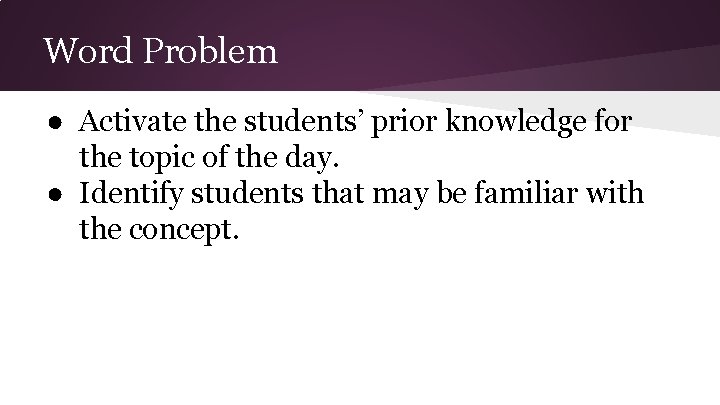 Word Problem ● Activate the students’ prior knowledge for the topic of the day. Word Problem ● Activate the students’ prior knowledge for the topic of the day.