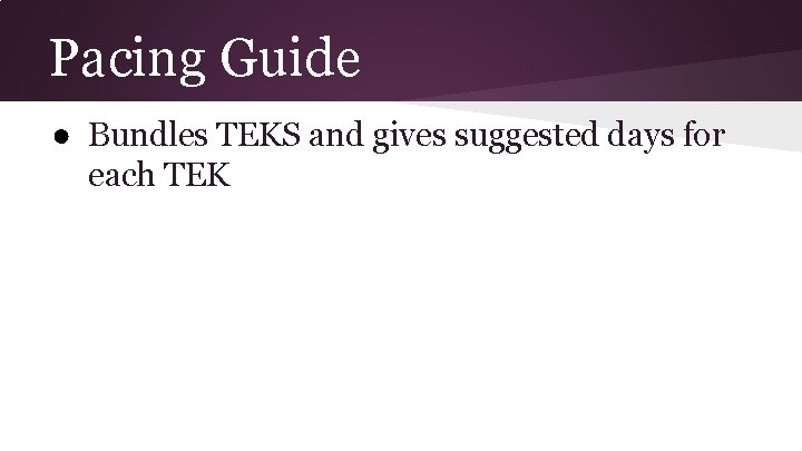 Pacing Guide ● Bundles TEKS and gives suggested days for each TEK Pacing Guide ● Bundles TEKS and gives suggested days for each TEK