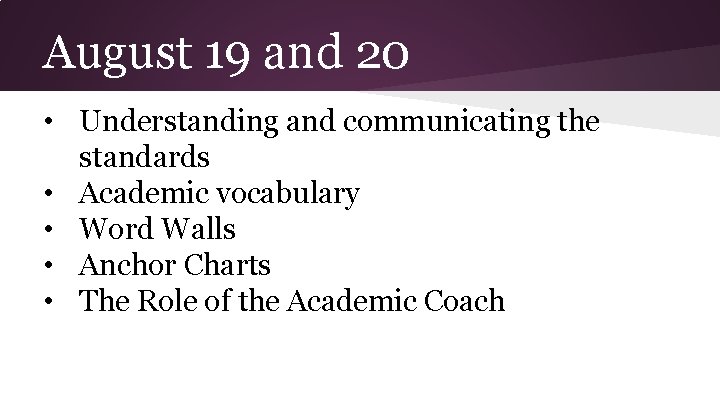 August 19 and 20 • Understanding and communicating the standards • Academic vocabulary •