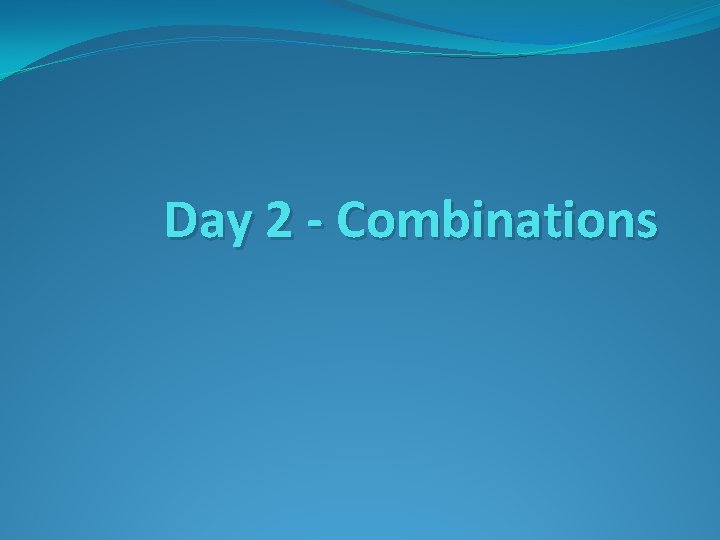 Day 2 - Combinations 