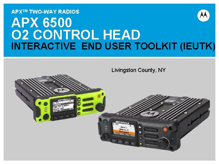 APXTM TWO-WAY RADIOS APX 6500 O 2 CONTROL HEAD INTERACTIVE END USER TOOLKIT (IEUTK)