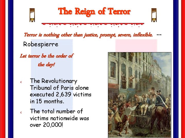 The Reign of Terror is nothing other than justice, prompt, severe, inflexible. -Robespierre Let