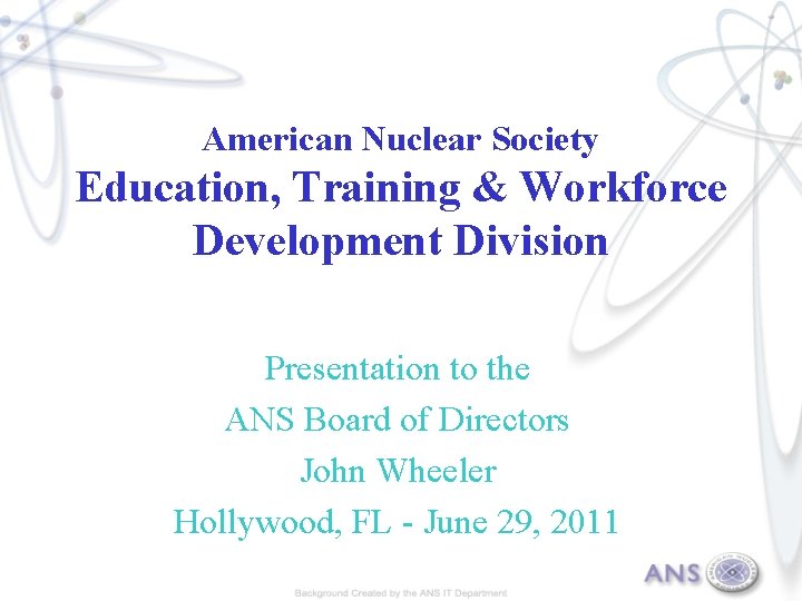 American Nuclear Society Education, Training & Workforce Development Division Presentation to the ANS Board