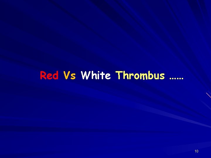 Red Vs White Thrombus …… 10 