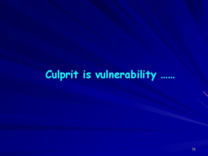 Culprit is vulnerability …… 16 
