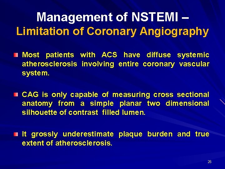 Management of NSTEMI – Limitation of Coronary Angiography Most patients with ACS have diffuse Management of NSTEMI – Limitation of Coronary Angiography Most patients with ACS have diffuse