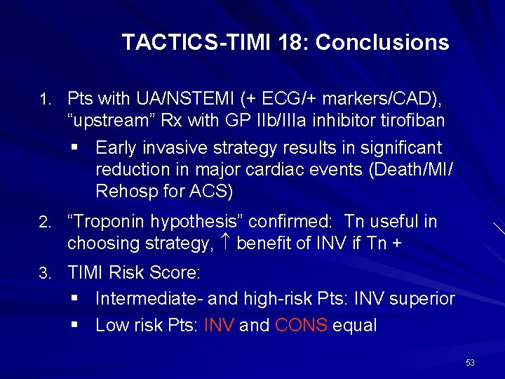 TACTICS-TIMI 18: Conclusions 1. Pts with UA/NSTEMI (+ ECG/+ markers/CAD), “upstream” Rx with GP