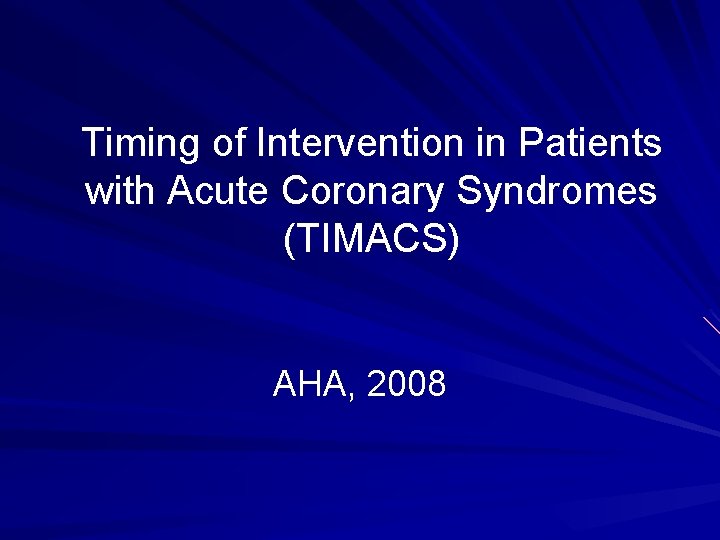 Timing of Intervention in Patients with Acute Coronary Syndromes (TIMACS) AHA, 2008 