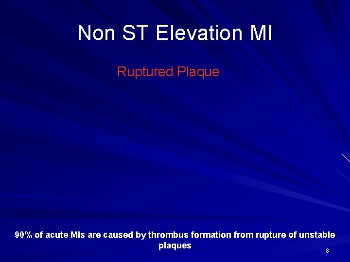 Non ST Elevation MI Ruptured Plaque 90% of acute MIs are caused by thrombus