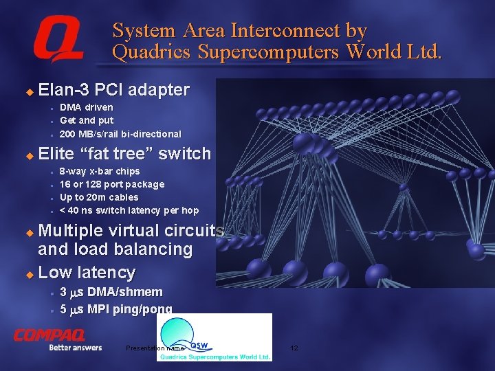 System Area Interconnect by Quadrics Supercomputers World Ltd. u Elan-3 PCI adapter l l