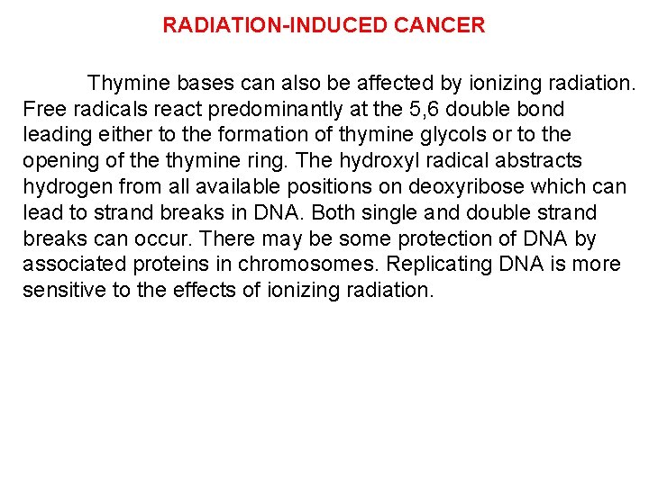 RADIATION-INDUCED CANCER Thymine bases can also be affected by ionizing radiation. Free radicals react