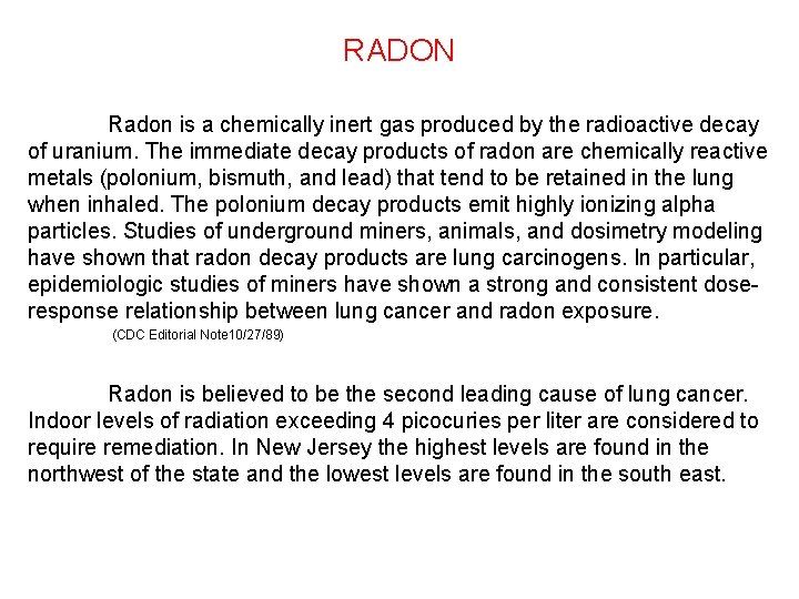RADON Radon is a chemically inert gas produced by the radioactive decay of uranium.