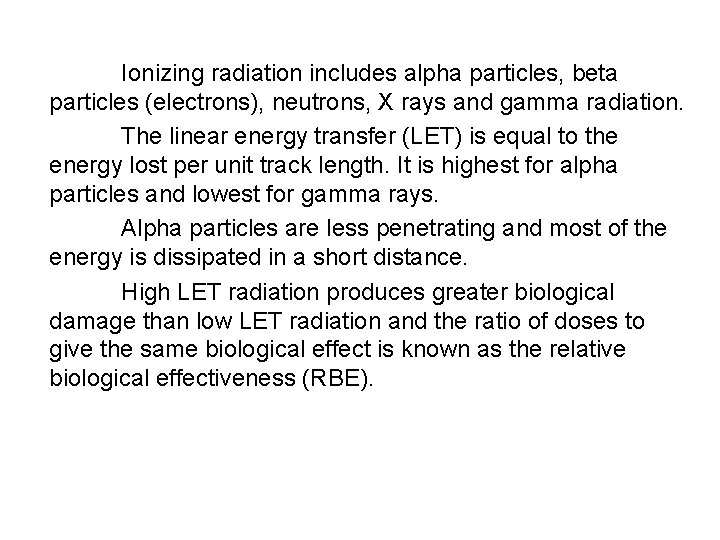 Ionizing radiation includes alpha particles, beta particles (electrons), neutrons, X rays and gamma radiation.