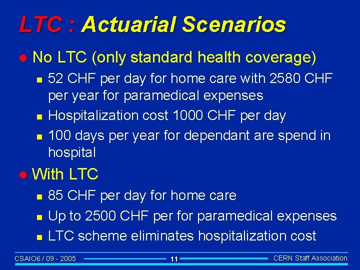 LTC : Actuarial Scenarios l No LTC (only standard health coverage) n n n