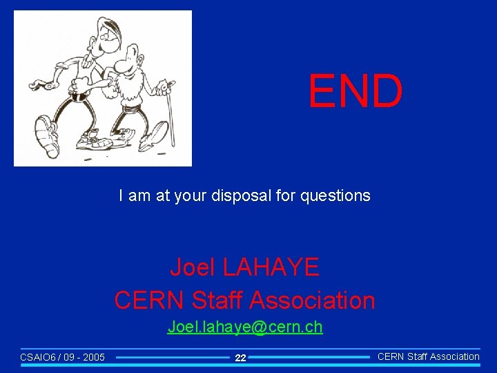 END I am at your disposal for questions Joel LAHAYE CERN Staff Association Joel.