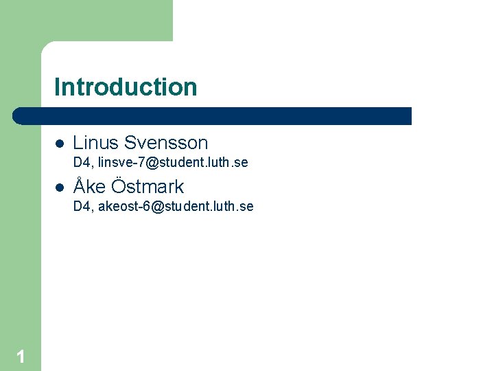 Introduction l Linus Svensson D 4, linsve-7@student. luth. se l Åke Östmark D 4,