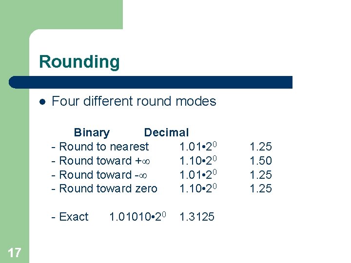 Rounding l Four different round modes Binary Decimal - Round to nearest 1. 01