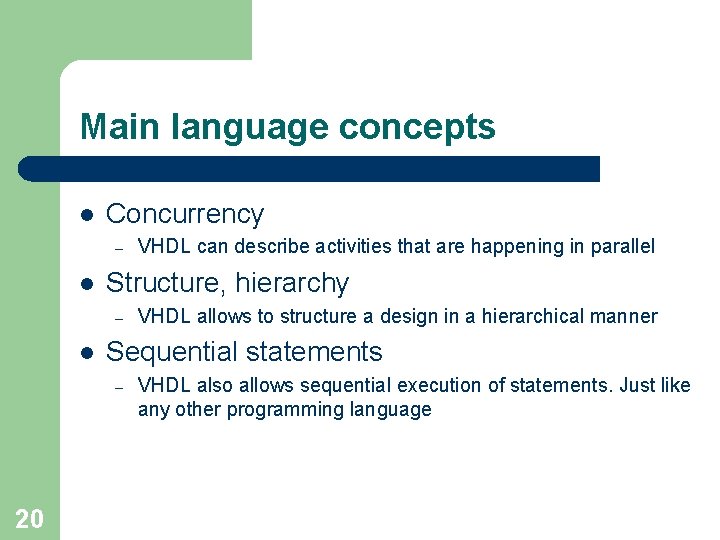Main language concepts l Concurrency – l Structure, hierarchy – l VHDL allows to
