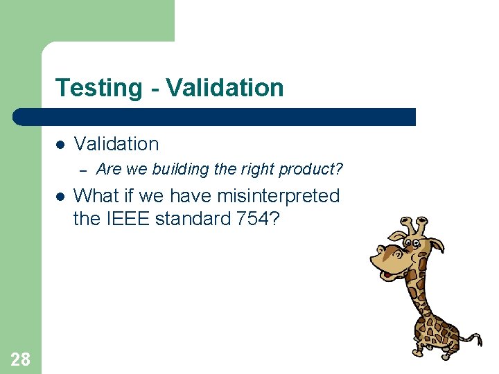 Testing - Validation l Validation – l 28 Are we building the right product? Testing - Validation l Validation – l 28 Are we building the right product?