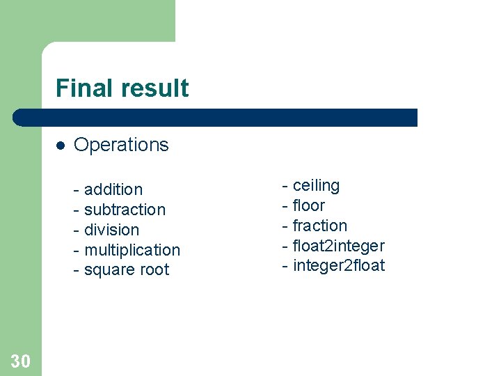 Final result l Operations - addition - subtraction - division - multiplication - square