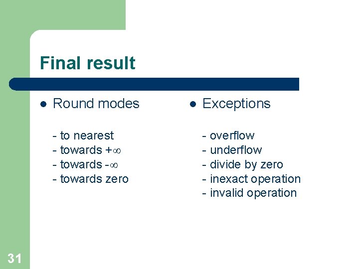 Final result l Round modes - to nearest - towards + - towards -