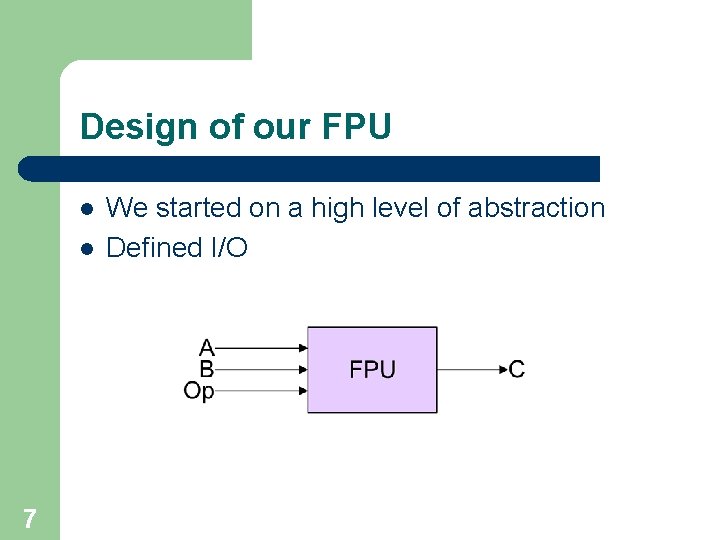 Design of our FPU l l 7 We started on a high level of