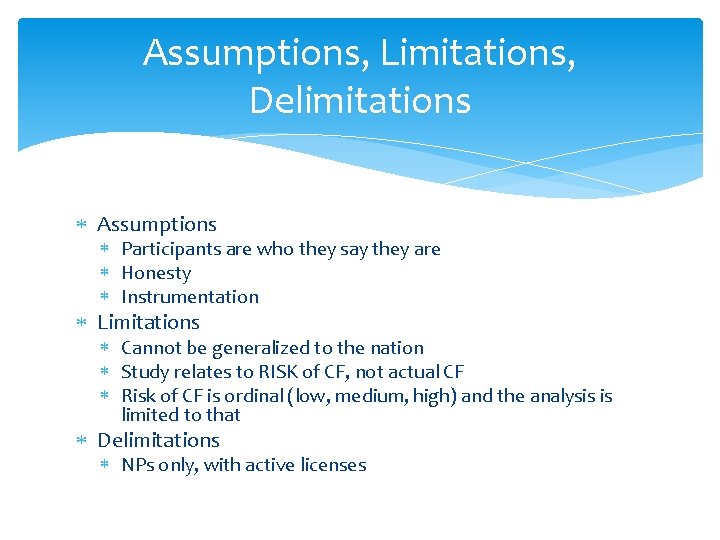 Assumptions, Limitations, Delimitations Assumptions Participants are who they say they are Honesty Instrumentation Limitations