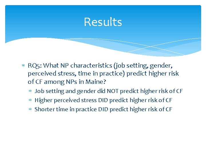 Results RQ 5: What NP characteristics (job setting, gender, perceived stress, time in practice)