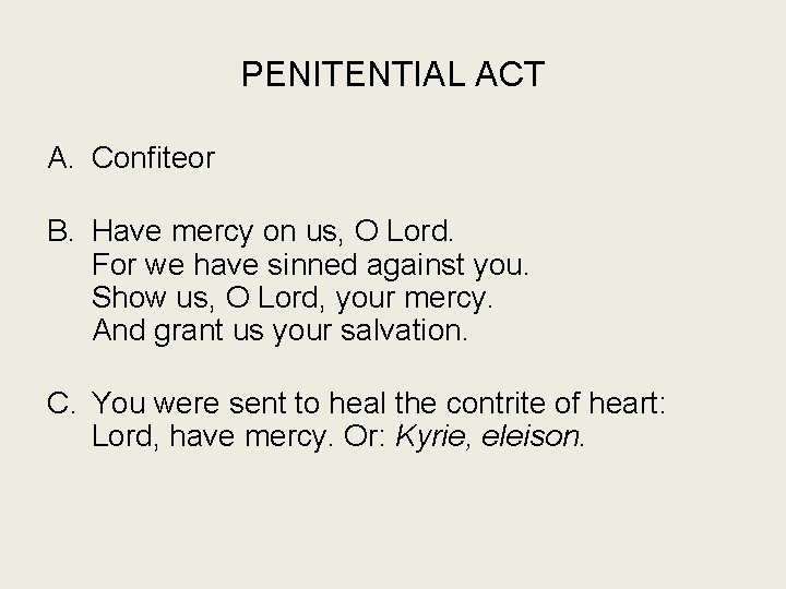 PENITENTIAL ACT A. Confiteor B. Have mercy on us, O Lord. For we have