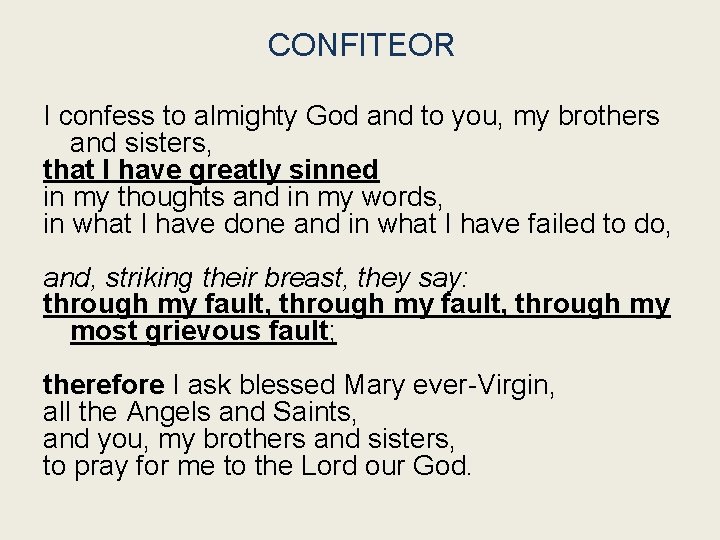CONFITEOR I confess to almighty God and to you, my brothers and sisters, that