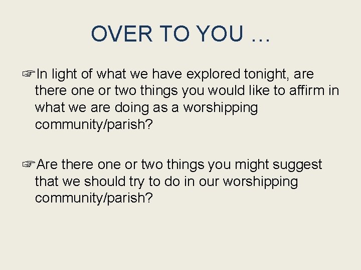 OVER TO YOU … ☞In light of what we have explored tonight, are there