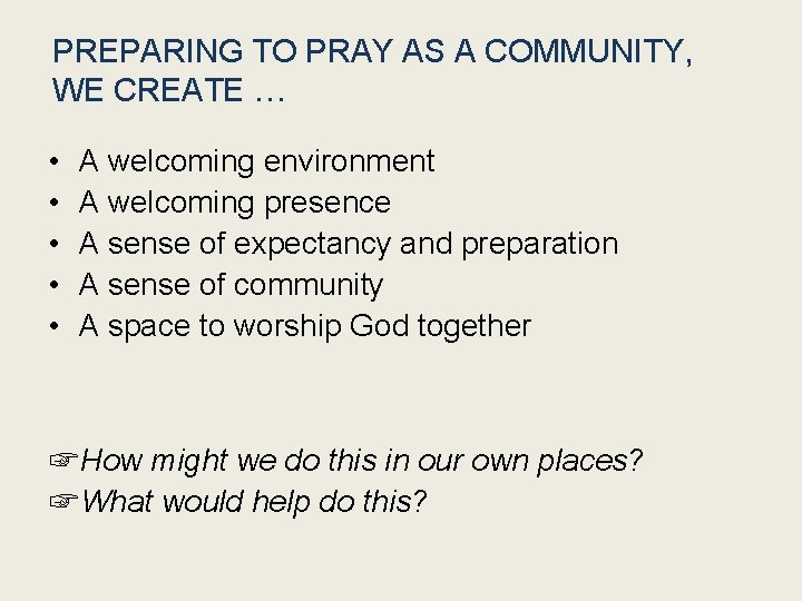PREPARING TO PRAY AS A COMMUNITY, WE CREATE … • • • A welcoming