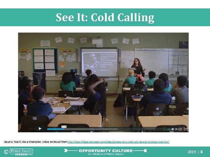 See It: Cold Calling Source: Teach Like a Champion. Video retrieved from http: //teachlikeachampion.