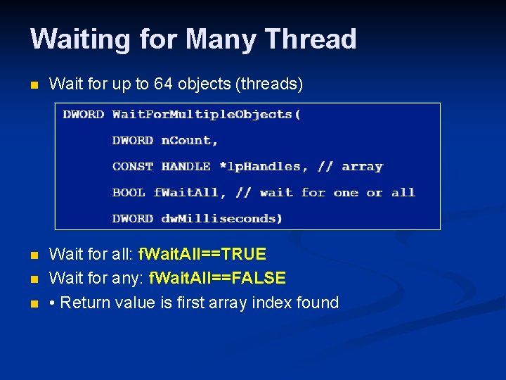Waiting for Many Thread n Wait for up to 64 objects (threads) n Wait