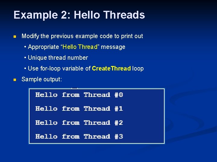 Example 2: Hello Threads n Modify the previous example code to print out •