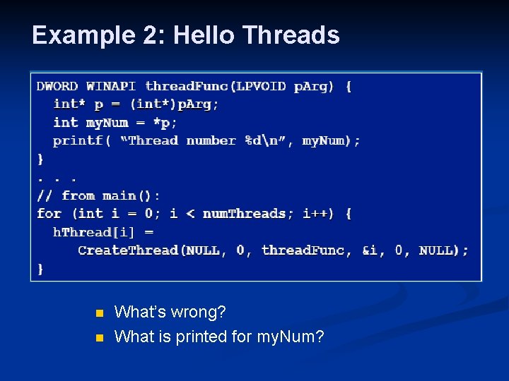 Example 2: Hello Threads n n What’s wrong? What is printed for my. Num?