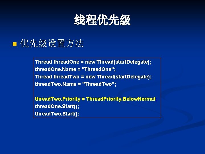 线程优先级 n 优先级设置方法 Thread thread. One = new Thread(start. Delegate); thread. One. Name =